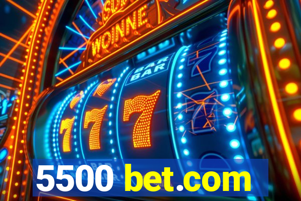 5500 bet.com